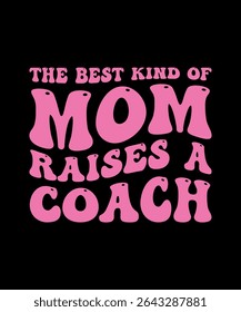 The best kind of mom raises a Coach.	T-SHIRT DESIGN. PRINT TEMPLATE.TYPOGRAPHY VECTOR ILLUSTRATION.