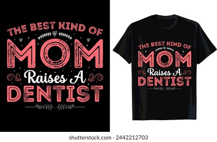 The best kind of mom raises a dentist mom t shirt design mothers day t shirt design dentist t shirt