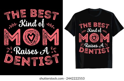 The best kind of mom raises a dentist mom t shirt design mothers day t shirt design dentist t shirt