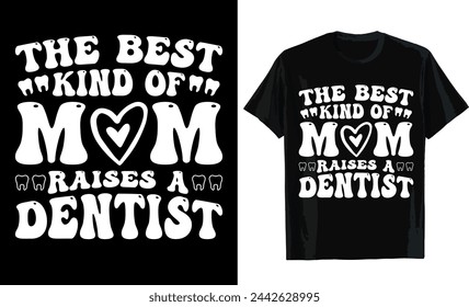 The best kind of mom raises a dentist tshirt design typography vector