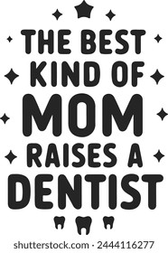 The best kind of mom raises a dentist tshirt