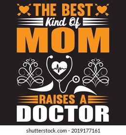 The best kind of mom raises a doctor t-shirt design, vector file.