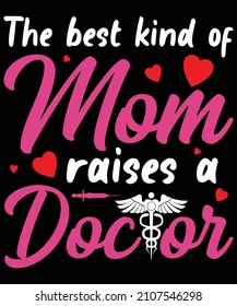 The Best Kind Of Mom Raises A Doctor for Doctor lovers