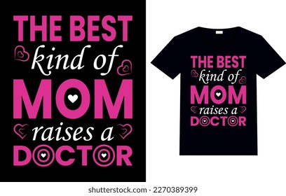 The Best Kind of Mom Raises A Doctor, Happy Mothers Day T-shirt Design