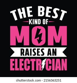 The best kind of mom raises an electrician - Electrician quotes t shirt design vector