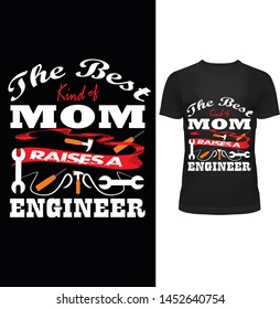 The Best kind of Mom Raises A Engineer. Mother Day Engineer Tee Shirt