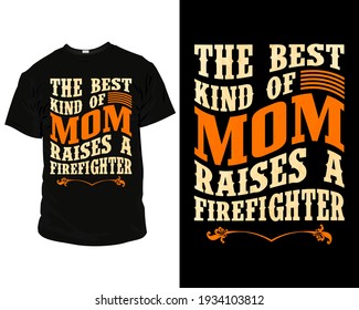 the best kind of mom raises a firefighter. Vector graphic typographic design for t-shirt, mug, canvas, poster, label, badge, Sticker, or any type of Print item.