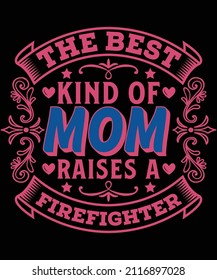 
The best kind of mom raises a firefighter t-shirt design