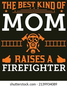 The best kind of mom raises a firefighter typography design