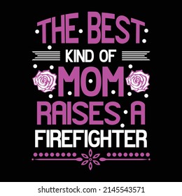 The best kind of mom raises a firefighter  its a mothers day t shirt design also wonderful and colorful t shirt design