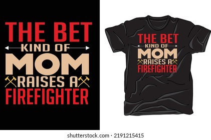 THE BEST KIND OF MOM RAISES A FIREFIGHTER TSHIRT
