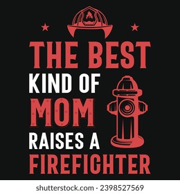 The best kind of mom raises a firefighter typography tshirt design 