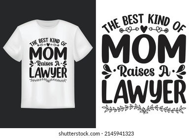 The Best Kind Of Mom Raises A Lawyer, T Shirt Design, Mother's Day SVG T-Shirt Design 