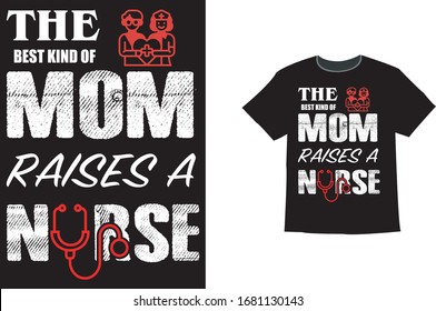 The Best Kind Of Mom Raises A Nurse - Nurse T Shirt Designs,T-shirt Design, Vintage nurse emblems.