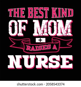 the best kind of mom raises a nurse t shirt design