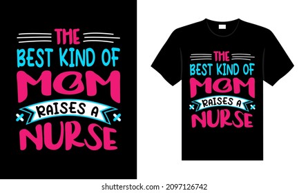 The best kind of mom raises a Nurse Tshirt design typography lettering merchandise design