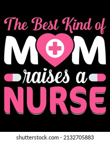 the best kind of mom raises a nurse t-shirt design.
