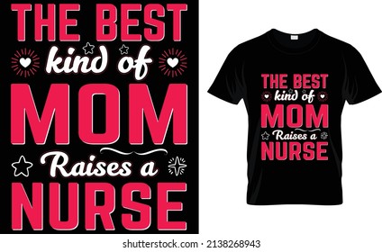 The best kind of mom raises a Nurse T-Shirt