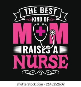 The best kind of mom raises a nurse - nurse quotes t shirt design