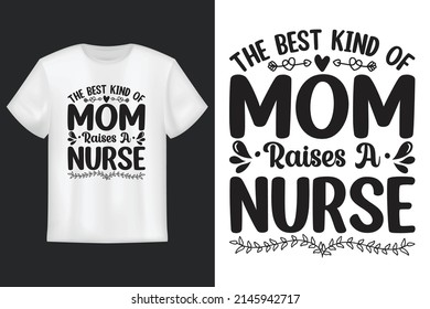 The Best Kind Of Mom Raises A Nurse, T Shirt Design, Mother's Day SVG T-Shirt Design 