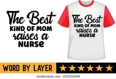 The Best Kind of Mom Raises a Nurse svg t shirt design
