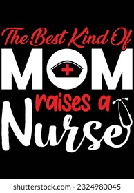 The best kind of mom raises a nurse vector art design, eps file. design file for t-shirt. SVG, EPS cuttable design file