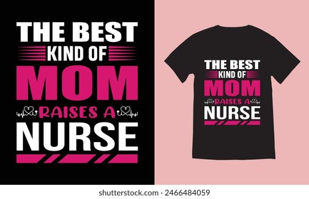 the best kind of mom raises a nurse, mother's day t-shirt design