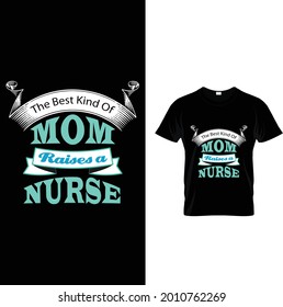 the best kind of mom raises a nurse.t-shirt design
