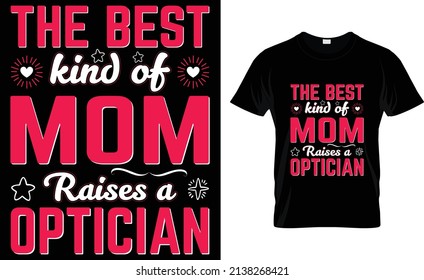 The best kind of mom raises a Optician T-Shirt