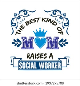 the best kind of mom raises a social worker text base t-shirt design. typography t-shirt design. text t-shirt design T-shirt graphics, poster, print, postcard and other uses.