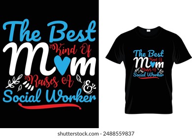 The best kind of mom raises a social worker - Mother's Day T Shirt