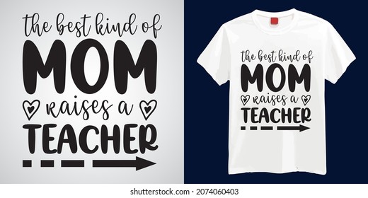 The Best Kind Of Mom Raises a Teacher T-shirts Design | Teacher Day T-shirts Design Vector | Funny Teacher Day T-shirts