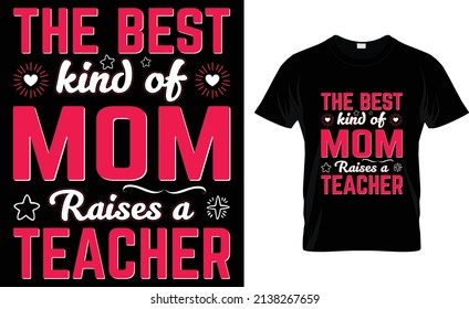 The best kind of mom raises a Teacher T-Shirt