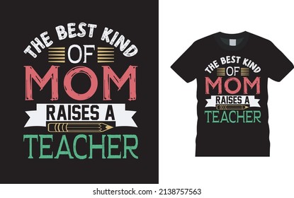 The Best Kind Of Mom Raises A Teacher T shirt Design