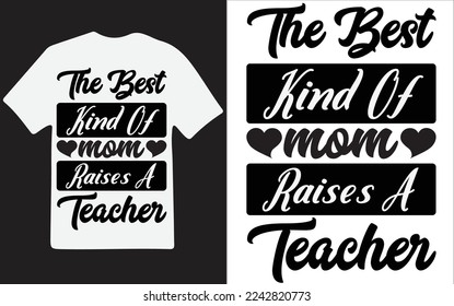 THE BEST KIND OF MOM RAISES A TEACHER t-shirt design vector files