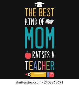 The best kind of mom raises a teacher elementary school teachings typography tshirt design