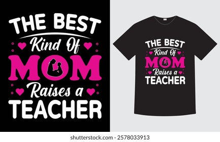 the best kind of mom raises a teacher - mothers day t-shirt design, motivational quote typography t-shirt design