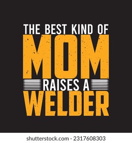 the best kind of mom raises a welder t-shirt