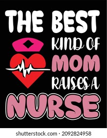 The best kind of mom ruses a nurse .. t-shirt design . nurse nurse nurse 