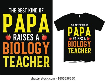 The best kind of papa raises a Biology teacher- Teachers day T-shirt design,  Happy world's teachers day, T-shirt design for teachers day, t shirt design ideas 