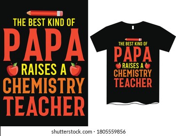 The best kind of papa raises a Chemistry teacher- Teachers day T-shirt design,  Happy world's teachers day, T-shirt design for teachers day, t shirt design ideas 