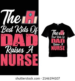 The best king of dad raises a nurse .It,s awesome and eye-catching t shirt design.