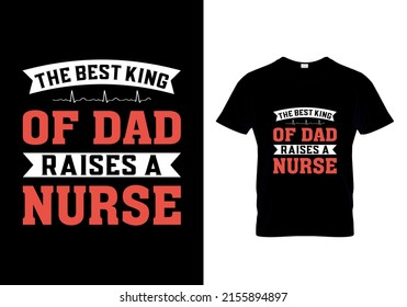 The Best King Of Dad Raises a nurse t-shirts design