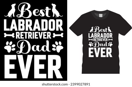 Best labrador retriever dad ever Labrador Dog typography vector t-shirt design. Labrador retriever t shirts design vector template. Labrador Lover tee shirt, ready for print, poster, banner, mug, pod