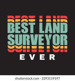 best land surveyor ever tshirt design