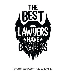 The best lawyers have beards - Lawyer quotes t shirt, poster, typographic slogan design vector