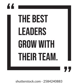 The best leaders grow with their team, inspirational design quote, motivational quotes, typography illustration lettering quotes