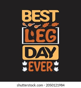 Best leg day ever - thanksgiving typographic quotes design and slogan vector.