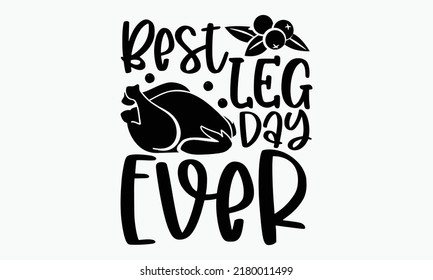 Best leg day ever - Thanksgiving t-shirt design, SVG Files for Cutting, Handmade calligraphy vector illustration, Hand written vector sign, EPS