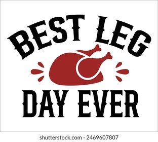 Best Leg Day Ever,Thanksgiving Day,Turkey Svg,Thanksgiving Quotes,Thankful Svg,Pumpkin Svg,Gobble Svg,Leg Day,Cut File